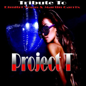 Project T: Tribute to Dimitri Vegas & Martin Garrix (Explicit)