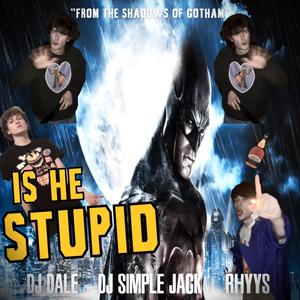 Is He Stupid (Explicit)