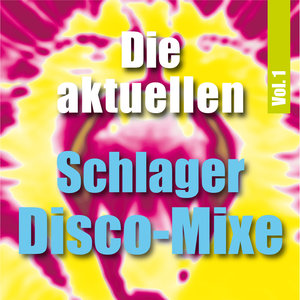 Die aktuellen Schlager Disco-Mixe (Vol. 1)