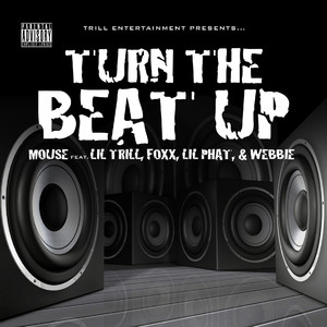 Turn The Beat Up (Mouse feat. Lil' Trill, Foxx, Lil' Phat and Webbie) (Explicit)