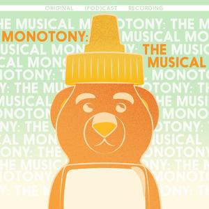 MONOTONY: The Musical (Original podCast Recording) [Explicit]