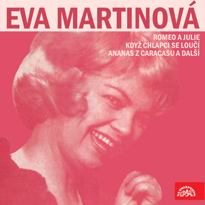 Eva Martinová (Romeo a Julie, Když chlapci se loučí, Ananas z Caracasu a další)