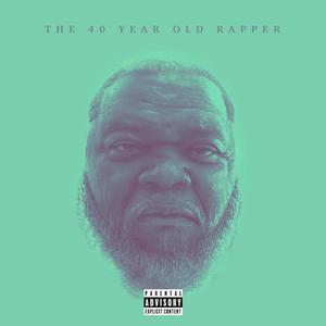 The 40 Year Old Rapper (Explicit)