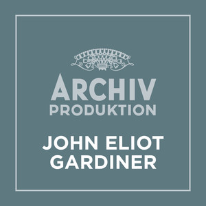 Archiv Produktion - John Eliot Gardiner