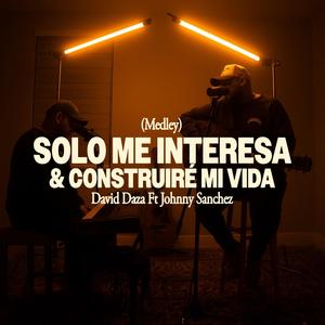 Solo Me Interesa / Construiré Mi Vida