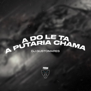 DJ GUSTOMARES - A do Le Ta a Putaria Chama (Explicit)