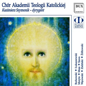 Choral Concert: Chór Akademii Teologii Katolickiej - BOROKOWSKI, M. / WĘCOWSKI, J. / SAWA, M. / MOSS, P. / ŁUKASZEWSKI, P. / ŻÓŁTOWSKI, M.