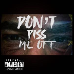 'Don't Piss Me Off' Cypher (feat. King Moosa, Jmac, Singularity, AUX, Gorygang & Teflon The Don) [Explicit]