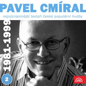 Nejvýznamnější textaři české populární hudby Pavel Cmíral, Pt. 2 (1981-1999)