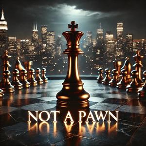 NOT A PAWN (Explicit)