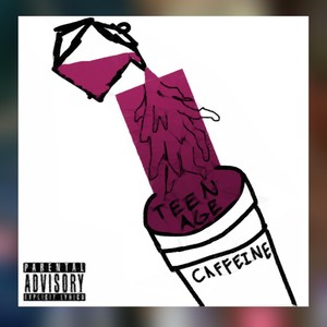 Teenage caffeine (Explicit)