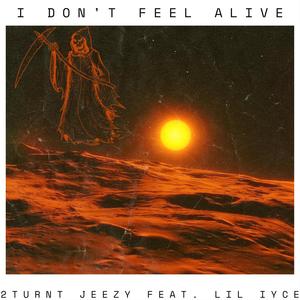 I Don't Feel Alive (feat. Lil IYCE) [Explicit]