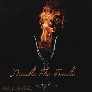 Double The Trouble (Explicit)