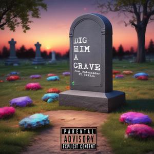 Dig Him A Grave (feat. UNR3AL) [Explicit]