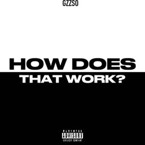 HOW DOES THAT WORK? (Explicit)