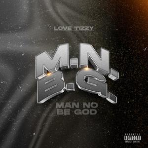 (M.N.B.G) MAN NO BE GOD