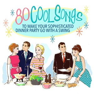 80 Cool Songs to Make Your Sophisticated Dinner Party Go With a Swing