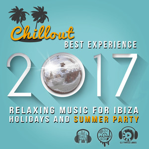 Chillout Best Experience 2017: Relaxing Music for Ibiza Holidays and Summer Party