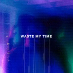 Waste My Time (THFTH) [Explicit]