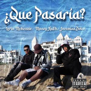 ¿Que Pasaría? (feat. Jeremias Dolce & MONEY KU$H) [Explicit]