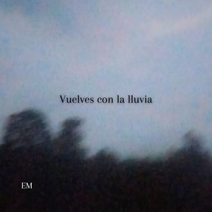 Vuelves con la lluvia