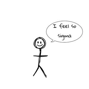 I feel so sigma