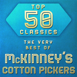 Top 50 Classics - The Very Best of McKinney's Cotton Pickers