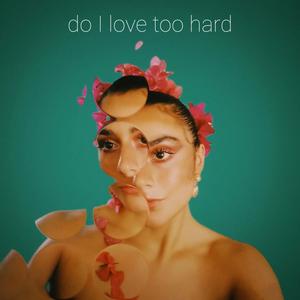 Do I Love Too Hard