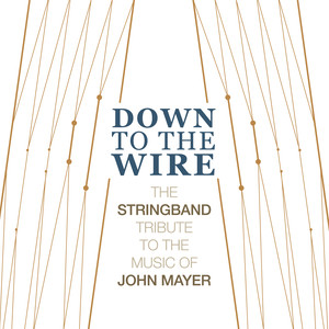 Down to the Wire (The Stringband Tribute to the Music of John Mayer)