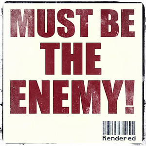 Must Be The Enemy!
