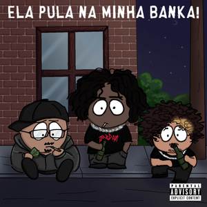 ELA PULA NA MINHA BANKA! (Explicit)