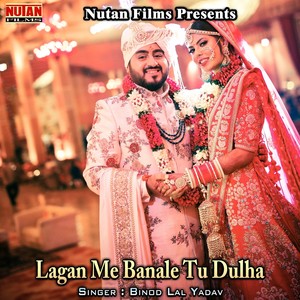 Lagan Me Banale Tu Dulha