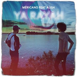 Ya Rayah (feat. ALISH) (Explicit)