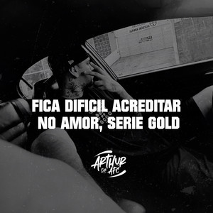 FICA DIFICIL ACREDITAR NO AMOR, Serie Gold (Explicit)