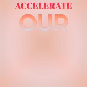 Accelerate Our