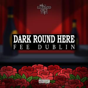 Dark Round Here (Illustrated Only Freestyle) (Explicit)