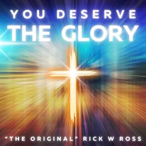 YOU DESERVE THE GLORY