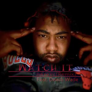 Watch It (feat. Deech Wade)