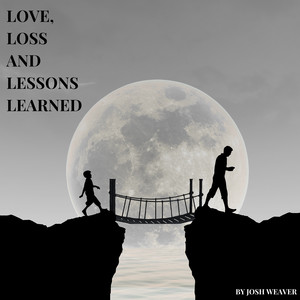 Love, Loss and Lessons Learned