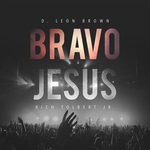 Bravo Jesus (Live) [feat. Rich Tolbert Jr.]