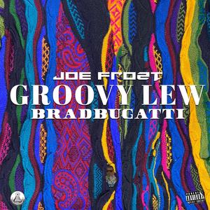 Groovy Lew (feat. Brad Bugatti) (Explicit)