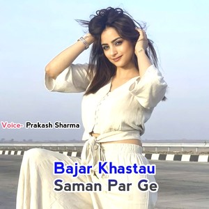 Bajar Khastau Saman Par Ge