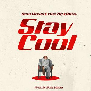 Stay Cool (feat. Yaw zig & Jhizzy) (Explicit)