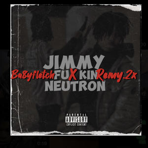 Jimmy fuxkin neutron (feat. Remy.2x) (Explicit)