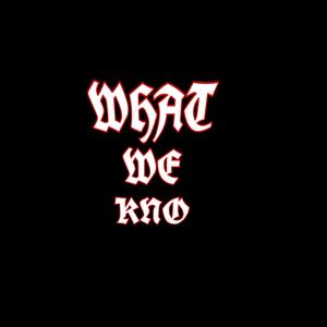 WHAT WE KNO (Explicit)