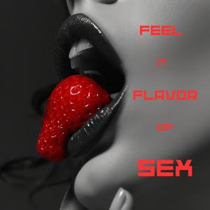 Feel it Flavor of Sex