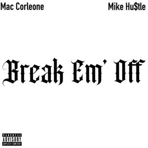 Break Em' Off (feat. Mac Corleone) [Explicit]