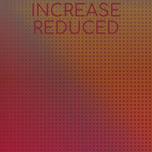 Increase Reduced