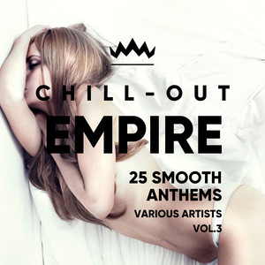 Chill Out Empire (25 Smooth Anthems) , Vol. 3