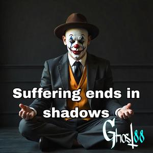 Suffering ends in shadows
